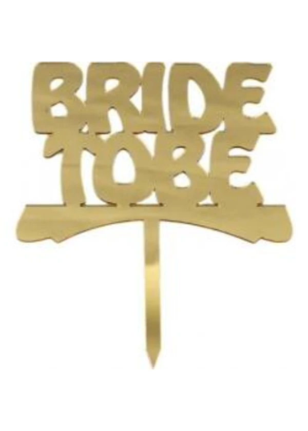 Bride To Be Yazılı Pasta ve Cupcake Süsü Altın Pleksi 13x15cm